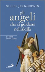 Gli angeli che ci guidano nell'aldilà. Chi sono e cosa fanno. E-book. Formato EPUB