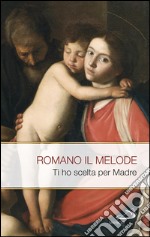 Ti ho scelto per Madre. Inni alla Vergine santissima. E-book. Formato EPUB ebook