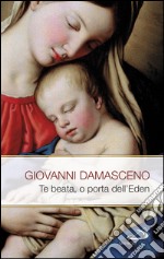 Te Beata, o porta dell'Eden. Scritti mariani. E-book. Formato EPUB ebook