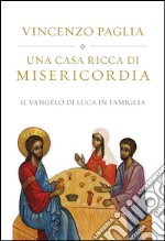 Una casa ricca di misericordia. Il Vangelo di Luca in famiglia. E-book. Formato EPUB ebook