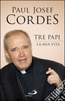 Tre Papi. La mia vita. E-book. Formato EPUB ebook di Paul Josef Cordes