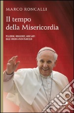 Il tempo della misericordia. Pellegrini, indulgenze, anni santi dalle origini a papa Francesco. E-book. Formato EPUB