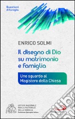 Il disegno di Dio su matrimonio e famiglia. Uno sguardo al Magistero della Chiesa. E-book. Formato EPUB ebook