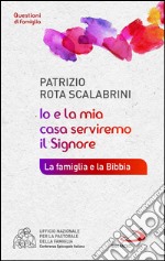 «Io e la mia casa serviremo il Signore». La famiglia e la Bibbia. E-book. Formato EPUB ebook