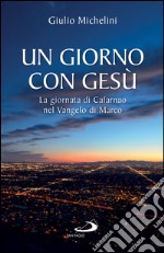 Un giorno con Gesù. La giornata di Cafarnao nel Vangelo di Marco. E-book. Formato EPUB ebook