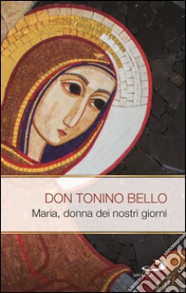 Maria donna dei nostri giorni. E-book. Formato EPUB ebook di Tonino Bello