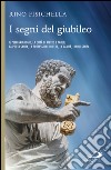 I segni del Giubileo. Il pellegrinaggio, la città di Pietro e Paolo, la Porta Santa, la professione di fede, la carità, l’indulgenza. E-book. Formato EPUB ebook di Rino Fisichella