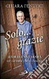 Solo... grazie. Suor Elena Chiara: un carisma che si incarna. E-book. Formato EPUB ebook di Chiara Fenucci