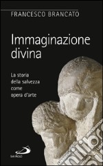 Immaginazione divina. La storia della salvezza come opera d'arte. E-book. Formato EPUB ebook