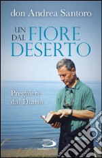 Un fiore dal deserto. Preghiere dal diario. E-book. Formato EPUB