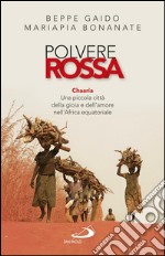 Polvere rossa. Chaaria. Una piccola città della gioia e dell’amore nell’Africa equatoriale. E-book. Formato EPUB ebook