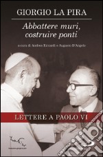 Abbattere muri, costruire ponti. Lettere a Paolo VI. E-book. Formato EPUB