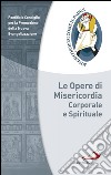 Le opere di misericordia corporale e spirituale. E-book. Formato EPUB ebook
