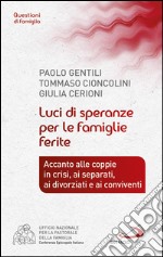 Luci di speranze per le famiglie ferite. Accanto alle coppie in crisi, ai separati, ai divorziati e ai conviventi. E-book. Formato EPUB ebook