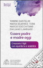 Essere padre e madre oggi. Crescere i figli con equilibrio e stabilità. E-book. Formato EPUB ebook