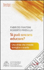 Si può ancora educare? Una sfida che investe famiglia e scuola. E-book. Formato EPUB ebook