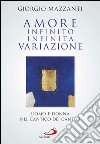 Amore infinito, infinita variazione. Uomo e donna nel Cantico dei Cantici. Una lettura. E-book. Formato EPUB ebook