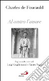 Al centro l'amore. Pagine scelte. E-book. Formato EPUB ebook di Charles de Foucauld