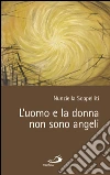 L'uomo e la donna non sono angeli. E-book. Formato EPUB ebook di Nunzia Scopelliti