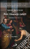 Non rimanere caduti. Le quindici malattie dell'amore cristiano secondo Papa Francesco. Itinerario biblico. E-book. Formato EPUB ebook