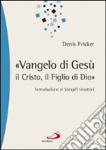 «Vangelo di Gesù, il Cristo, il Figlio di Dio». Introduzione ai Vangeli sinottici. E-book. Formato EPUB ebook