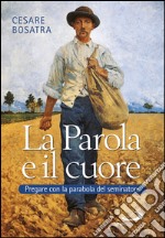 La parola e il cuore. Pregare con la parabola del seminatore. Luca 8, 4-15. 16-18. 19-21. E-book. Formato EPUB ebook