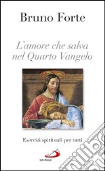 L'amore che salva nel Quarto Vangelo. Esercizi spirituali per tutti. E-book. Formato EPUB ebook