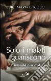 Solo i malati guariscono. L'umano del(non) credente. E-book. Formato EPUB ebook