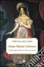 «Sono Maria Cristina». La Beata regina delle Due Sicilie, nata Savoia. E-book. Formato EPUB ebook