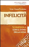 Infelicità. Sconfiggila con il dono della gioia. E-book. Formato EPUB ebook di Giuseppe Mazza