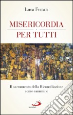 Misericordia per tutti. Il sacramento della Riconciliazione come cammino. E-book. Formato EPUB ebook