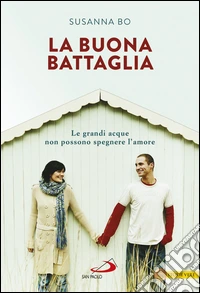 La buona battaglia. Le grandi acque non possono spegnere l'amore. E-book. Formato EPUB ebook