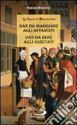 Dar da mangiare agli affamati - Dar da bere agli assetati. E-book. Formato EPUB ebook