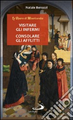 Visitare gli infermi - Consolare gli afflitti. E-book. Formato EPUB ebook