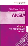 Ansia. Vincila per apprezzare la vita. E-book. Formato EPUB ebook di Giuseppe Mazza