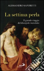 La settima perla. Il grande viaggio del discepolo incredulo. E-book. Formato EPUB ebook