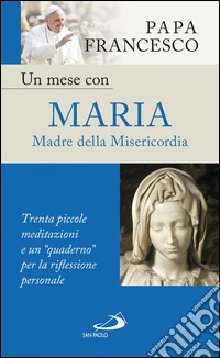 Un mese con Maria Madre della Misericordia. Trenta piccole meditazioni e un “quaderno” per la riflessione personale. E-book. Formato EPUB ebook