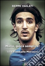 Mario gioca semplice. Io e Piermario Morosini. E-book. Formato EPUB ebook