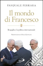 Il mondo di Francesco. Bergoglio e la politica internazionale. E-book. Formato EPUB ebook