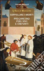 Seppellire i morti - Pregare Dio per i vivi e per i defunti. E-book. Formato EPUB ebook