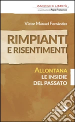 Rimpianti e risentimenti. Allontana le insidie del passato. E-book. Formato EPUB