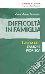 Difficoltà in famiglia. Lascia che l'amore fiorisca. E-book. Formato EPUB
