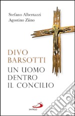 Divo Barsotti. Un uomo dentro il Concilio. E-book. Formato EPUB ebook