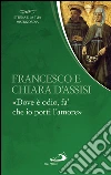 Francesco e Chiara. «Dove è odio, fa’ che io porti l’amore». E-book. Formato EPUB ebook di Santa Chiara