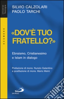 «Dov'è tuo fratello?». Ebraismo, Cristianesimo e Islam in dialogo. E-book. Formato EPUB ebook di Silvio Calzolari