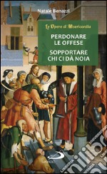 Perdonare le offese - Sopportare chi ci dà noia. E-book. Formato EPUB ebook