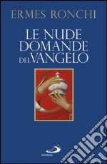 Le nude domande del Vangelo. Meditazioni proposte a Papa Francesco e alla Curia romana. E-book. Formato EPUB ebook