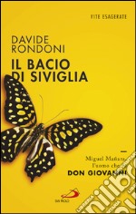 Il bacio di Siviglia. Miguel Mañara, l’uomo che fu don Giovanni. E-book. Formato EPUB ebook