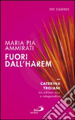 Fuori dall'harem. Caterina Troiani, tra schiave nere e rubaparadiso. E-book. Formato EPUB ebook