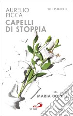 Capelli di stoppia. Mia sorella Maria Goretti. E-book. Formato EPUB ebook